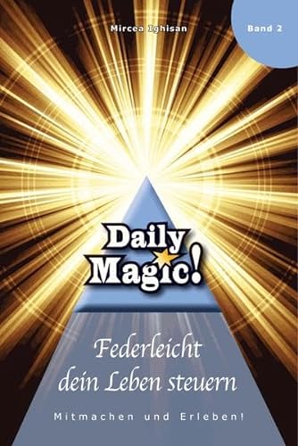 Daily Magic 02 - Federleicht dein Leben steuern: Mitmachen und Erleben!